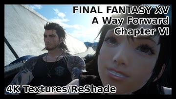 Final Fantasy XV PC - Chapter 6: A Way Forward | ReShade | 4k Textures