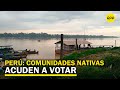 Elecciones Perú: Comunidades nativas de Puerto Maldonado acuden a sus locales de votación
