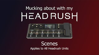 How to make Scenes in the Headrush (Applies to all units - old and new)