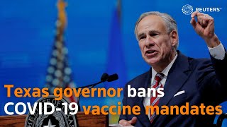 Texas governor bans COVID-19 vaccine mandates