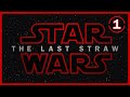 Star Wars: The Last Straw - Part 1