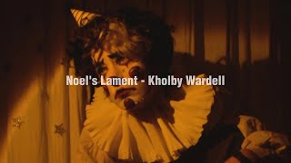 Noel&#39;s Lament - Kholby Wardell (Lyrics)