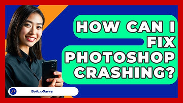 How Can I Fix Photoshop Crashing? - Be App Savvy