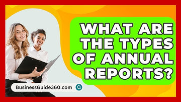 What Are The Types Of Annual Reports? - BusinessGuide360.com