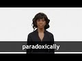 How to pronounce PARADOXICALLY in American English
