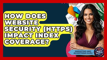 How Does Website Security (HTTPS) Impact Index Coverage? - Marketing and Advertising Guru