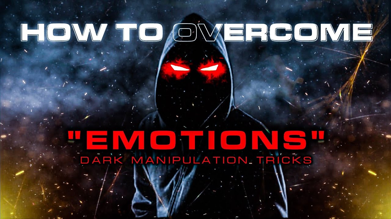How To Overcome Your "EMOTIONS" | Dark Manipulation Techniques - YouTube