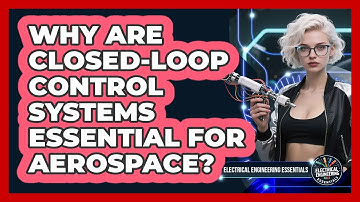 Why Are Closed-loop Control Systems Essential For Aerospace? - Electrical Engineering Essentials