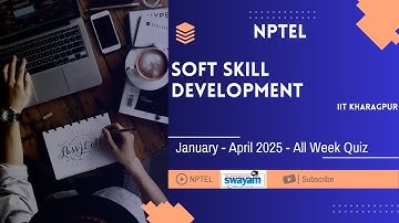 NPTEL Soft Skill Development All Week QUIZ Solution January-April 2025 IIT Kharagpur