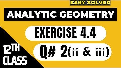 🛑FSC Math Part 2 Ch#4   Analytical Geometry   Ex 4 4, Ques # 2 ii & iii  12Th Class Math