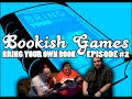 Bookish Games Episode #2: BRING YOUR OWN BOOK