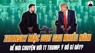 TỔNG THỐNG ZELENSKY MẶC SUIT LẦN ĐẦU TIÊN SAU NHIỀU NĂM ĐỂ NÓI CHUYỆN VỚI TT TRUMP: Ý ĐỒ GÌ ĐÂY?