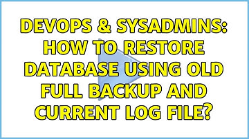 DevOps & SysAdmins: How to restore database using old full backup and current log file?