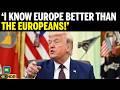 BREAKING: Trump Says He Knows Europe Better Than Europeans, Slams Migration Crisis