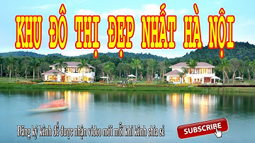 Khu đô thị đẹp nhất ở Hà Nội - Khu đô thị đáng sống nhất  ở Hà Nội