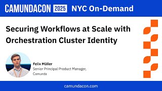 Securing Workflows at Scale with Orchestration Cluster Identity | CamundaCon 2025 NYC