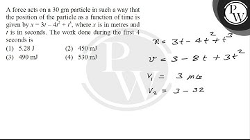 A force acts on a \( 30 \mathrm{~g} \) particle in such a way that the position of the particle ....