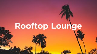 Rooftop Lounge 🌴Soft House Vacation Vibes
