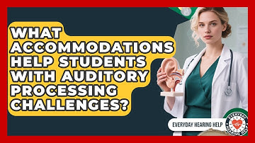 What Accommodations Help Students With Auditory Processing Challenges? | Everyday Hearing Help News