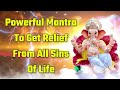 Powerful Mantra To Get Relief From All Sins Of Life