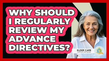 Why should I regularly review my advance directives?