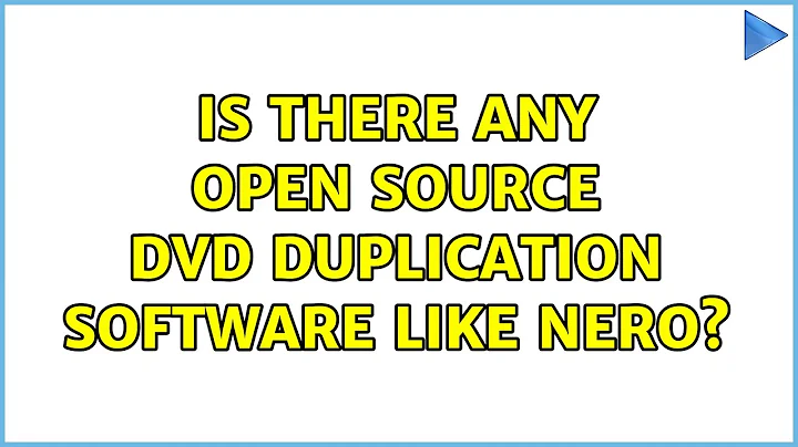 Is there any open source DVD duplication software like Nero? (3 Solutions!!)