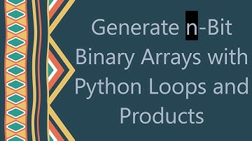 Generate n-Bit Binary Arrays with Python Loops and Products