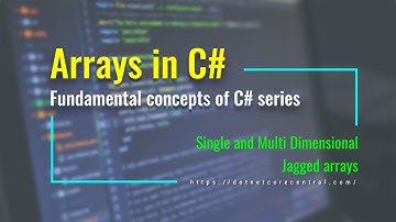 Arrays in C# (Single, Multiple Dimensional and Jagged) [C# Fundamental series, examples in .NET 6 ]
