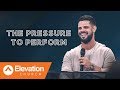 The Pressure To Perform | Pastor Steven Furtick