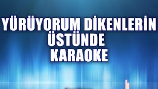 YÜRÜYORUM DİKENLERİN ÜSTÜNDE KARAOKE   ton: do