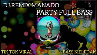 Dj remix manado party full bass, enak di dengar(ncm)