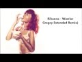 Rihanna - Warrior (Gregcy & Yanis S Extended Remix)