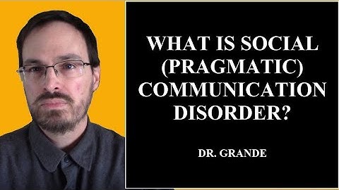 What is Social (Pragmatic) Communcation Disorder?