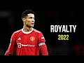 Cristiano Ronaldo 2022 ❯ Royalty | Skills &amp; Goals | HD