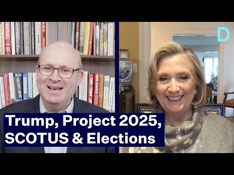 Trump, Project 2025, the Supreme Court and the Election with Hillary Rodham Clinton