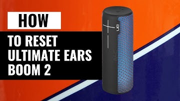 How To Reset Ultimate Ears Boom 2 – Fast and Simple
