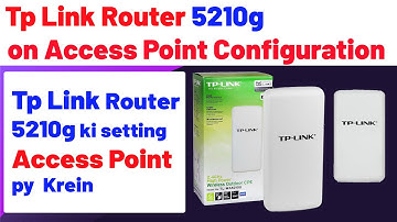 How to configure Tp Link 5210g on Access Point