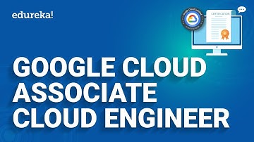 Google Cloud Associate Cloud Engineer | Associate Cloud Engineer Certification | Edureka
