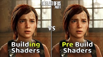The Last Of Us Part 1 (Building Shaders vs Pre Build Shaders)