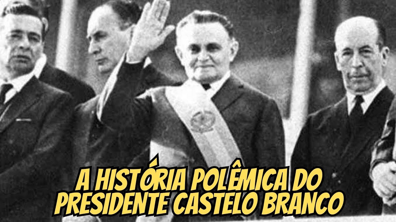 QUEM FOI HUMBERTO CASTELO BRANCO ? CONHEÇA o POLÊMICO PRESIDENTE do ...