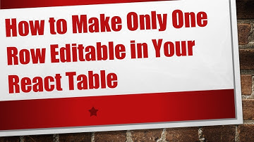 How to Make Only One Row Editable in Your React Table