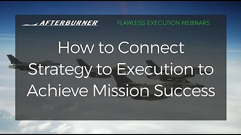 How to Connect Strategy and Execution to Achieve Mission Success | Afterburner Webinars