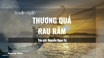 Truyện ngắn THƯƠNG QUÁ RAU RĂM - Nhà văn Nguyễn Ngọc Tư | Audio HAries |