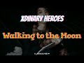 Xdinary Heroes (엑스디너리 히어로즈) - Walking to the Moon [TRADUÇÃO]