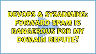 DevOps & SysAdmins: Forward spam is dangerous for my domain repute? (2 Solutions!!)