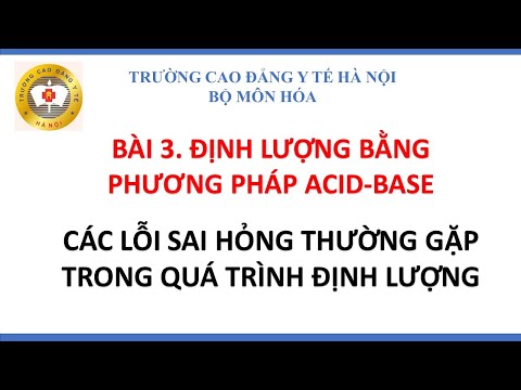 Video BÀ3. ĐỊNH LƯỢNG BẰNG PHƯƠNG PHÁP ACID-BASE- CÁC LỖI... - youtube