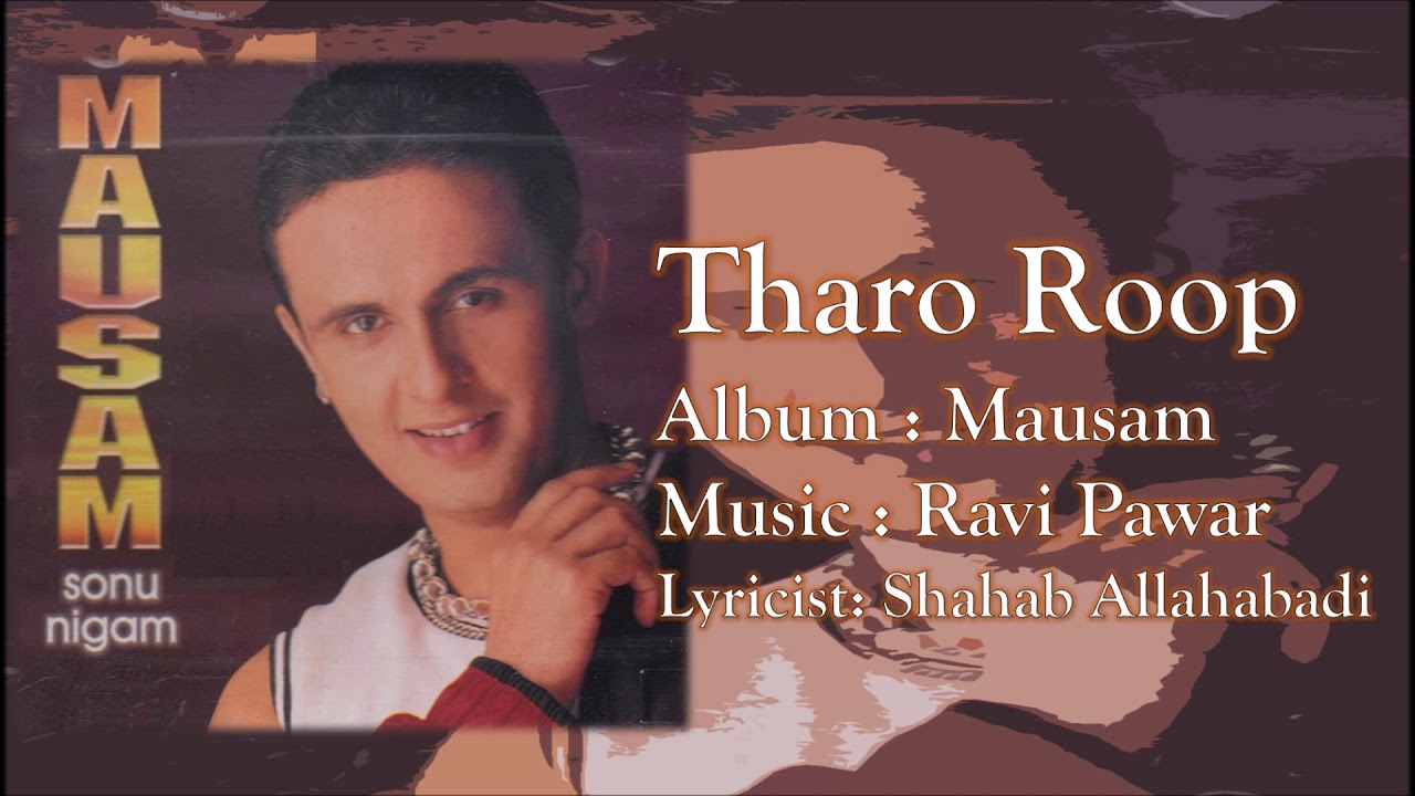 Watch Tharo Roop Tharo Roop | Sonu Nigam | Ravi Pawar | Shahab Allahabadi | Mausam - 1999 on YouTube Watch Tharo Roop Tharo Roop | Sonu Nigam | Ravi Pawar | Shahab Allahabadi | Mausam - 1999 on YouTube