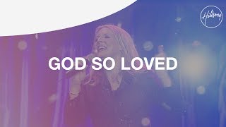 God So Loved - Hillsong Worship