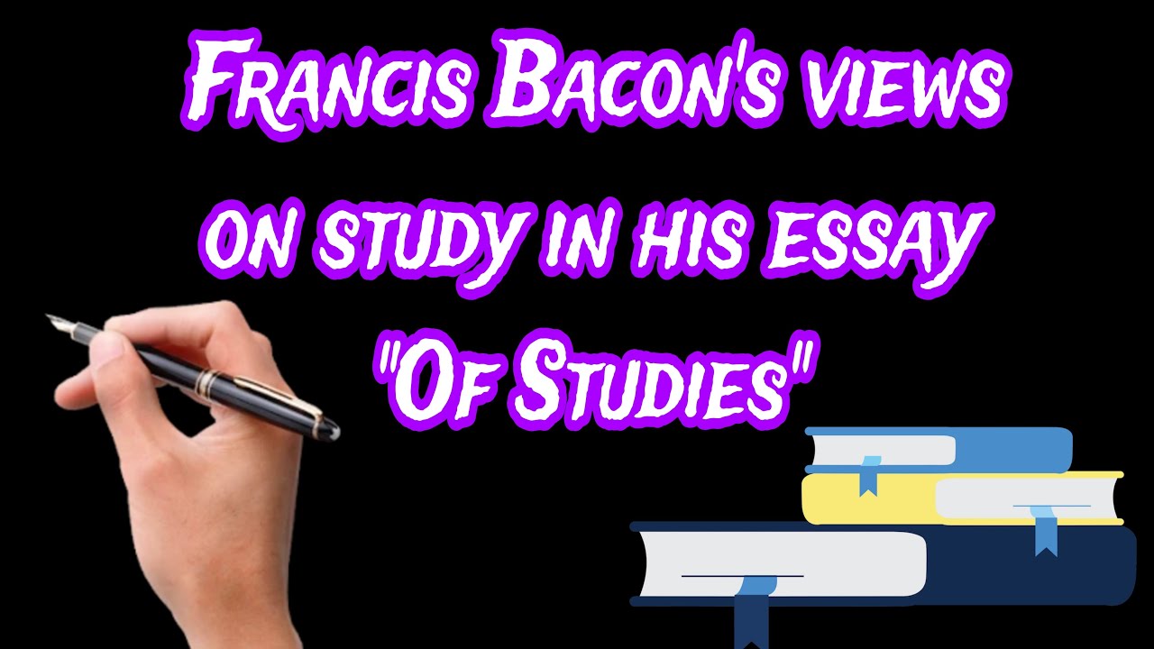 Francis Bacon's views on studies in his essay "Of Studies" BA in English First Semester BHU