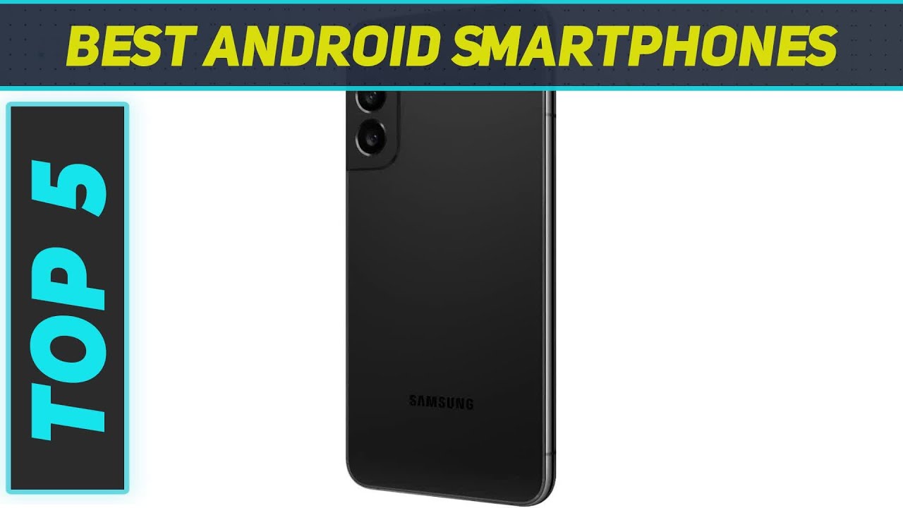 Top 5 Best Android Smartphones in 2023 - YouTube